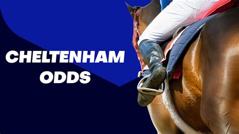 Cheltenham Festival Betting & Latest Odds .